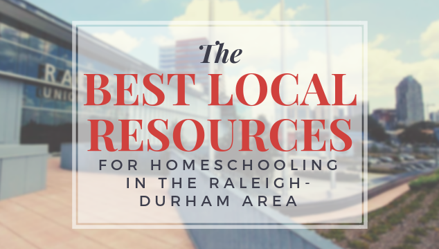 Best Local Resources for Homeschooling in the Raleigh-Durham area